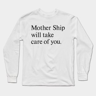 Mother Ship Will Take Care of You Long Sleeve T-Shirt